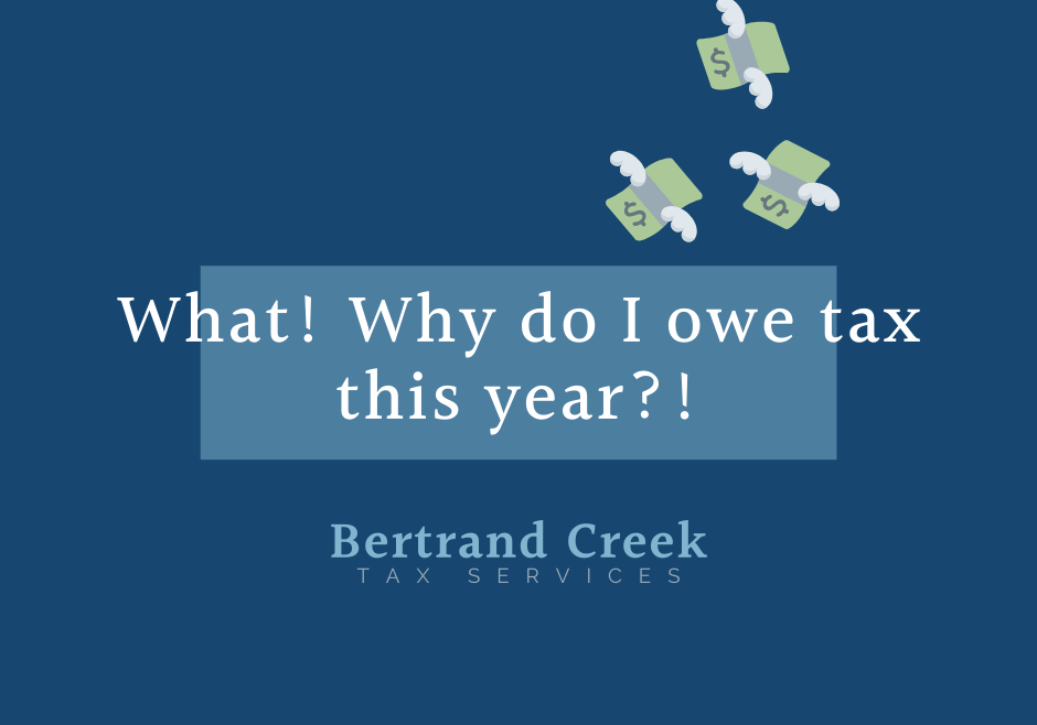 What! Why do I owe tax this year? Bertrand Creek Tax Service